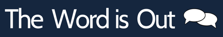A dark blue logo reading 'the word is out' next to two speech bubbles