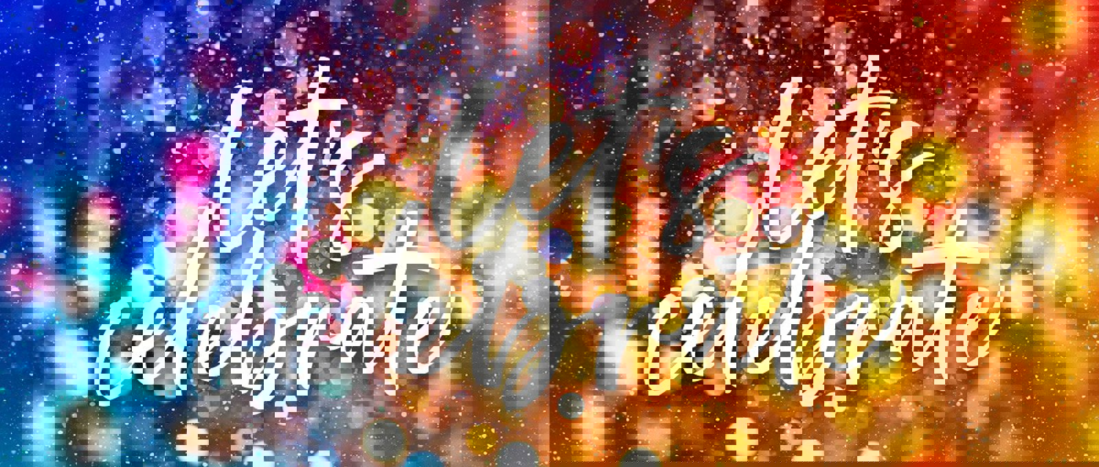 Image of the words 'Let's celebrate' written over an abstract image of sparkles of light